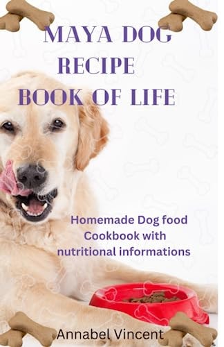 Maya Dog Recipe Book of Life Homemade Dog Food Cookbook with Nutritional Informations