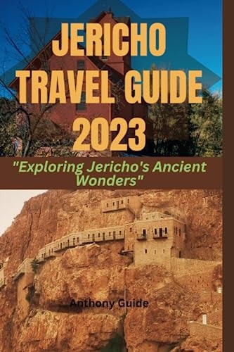Jericho Travel Guide 2023 "Exploring Jericho's Ancient Wonders"