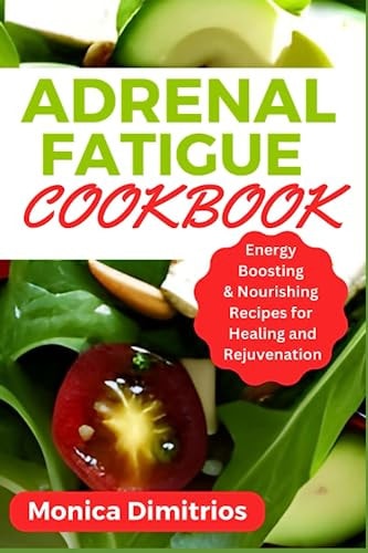 Adrenal Fatigue Cookbook Energy Boosting & Nourishing Recipes for Healing and Rejuvenation