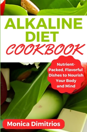 Alkaline Diet Cookbook Nutrient-Packed, Flavorful Dishes to Nourish Your Body and Mind
