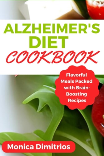 Alzheimer's Diet Cookbook Flavorful Meals Packed with Brain-Boosting Recipes