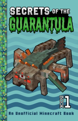 Secrets of the Guarantula An Unofficial Minecraft Book for Kids