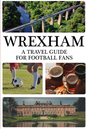 Wrexham A Travel Guide For Football Fans