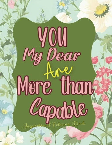 You, My Dear Are More Than Capable Adult Inspirational Coloring Book