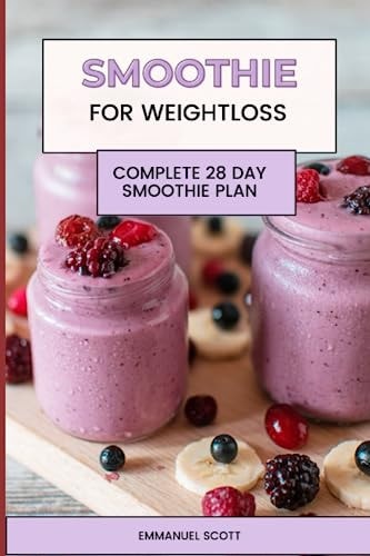Smoothie For Weight Loss Complete Quick and Easy 28 Day Smoothie Plan for Beginners
