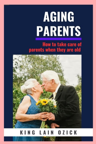 Aging Parents How to Take Care for Parents when They are Old