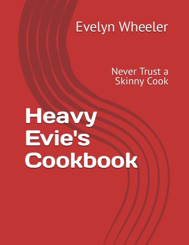 Heavy Evie's Cookbook Never Trust a Skinny Cook