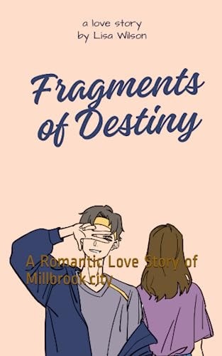 Fragments of Destiny A Romantic Love Story of Millbrook City