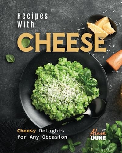 Recipes with Cheese Cheesy Delights for Any Occasion