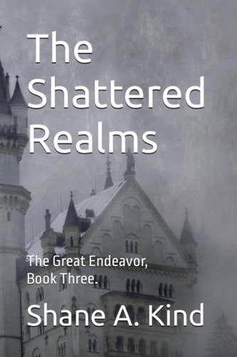 The Shattered Realms The Great Endeavor, Book Three.