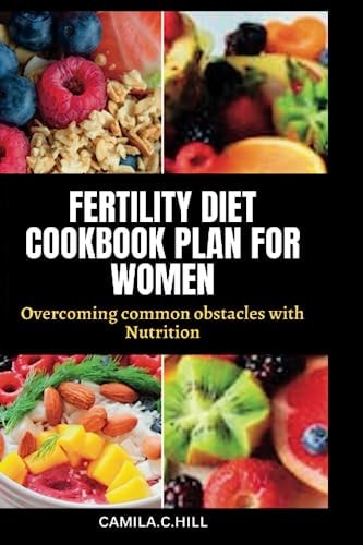 Fertility Diet Cookbook Plan for Women Overcoming Common Obstacles with Nutrition