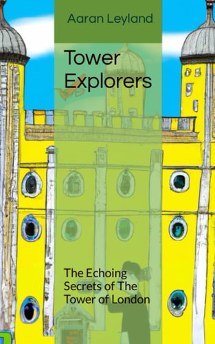 Tower Explorers The Echoing Secrets of The Tower of London