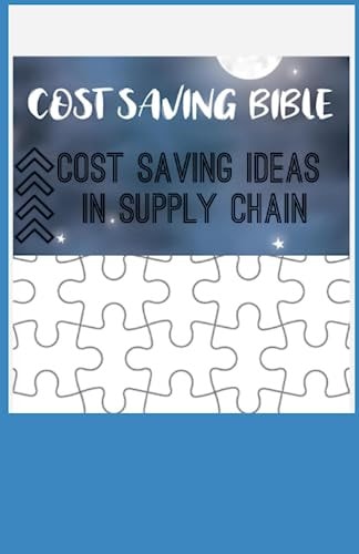 The Cost-Saving Bible Cost Saving Ideas in Supply Chain