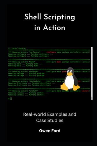 Shell Scripting in Action Real-world Examples and Case Studies