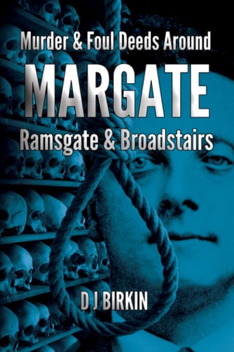 Murder and Foul Deeds Around Margate Ramsgate and Broadstairs