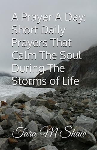 A Prayer A Day Short Daily Prayers That Calm The Soul During The Storms of Life