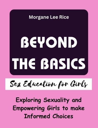 Beyond the Basics Exploring Sexuality and Empowering Girls to Make Informed Choices
