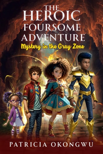 The Heroic Foursome Adventure Mystery in the Gray Zone Book 1 of 3