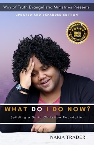 What Do I Do Now? Updated and Expanded Edition Building a Solid Christian Foundation