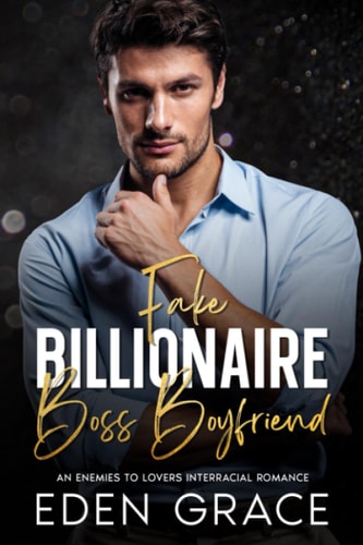 Fake Billionaire Boss Boyfriend An Enemies to Lovers Interracial Romance