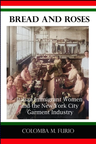 Bread and Roses Italian Immigrant Women and the New York City Garment Industry