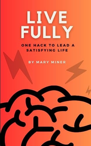 Live Fully One Hack to Lead a Satisfying Life
