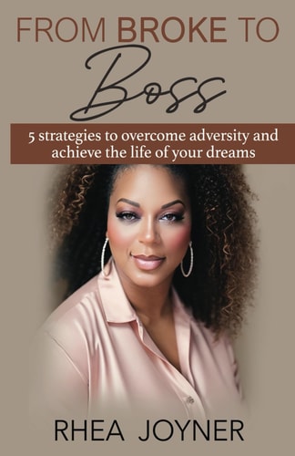 From Broke To Boss 5 Strategies to Overcome Adversity and Achieve the Life of Your Dreams