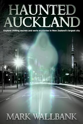 Haunted Auckland Explore Chilling Secrets and Eerie Mysteries in New Zealand's Largest City