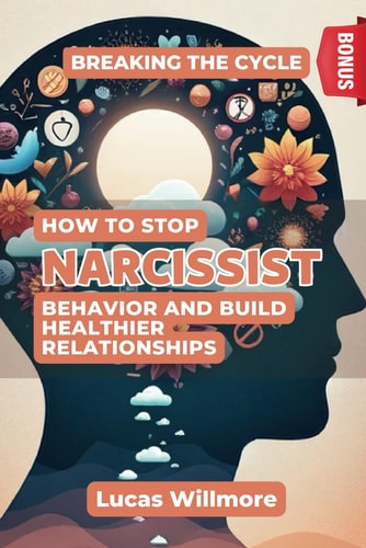 Breaking the Cycle How to Stop Narcissistic Behavior and Build Healthier Relationships