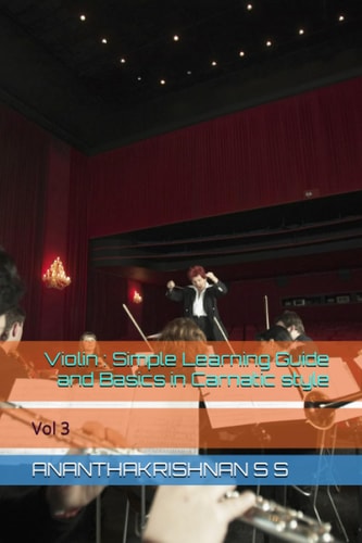 Violin Simple Learning Guide and Basics in Carnatic Style: Vol 3