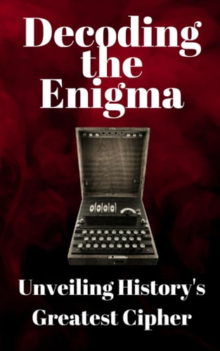 Decoding the Enigma Unveiling History's Greatest Cipher