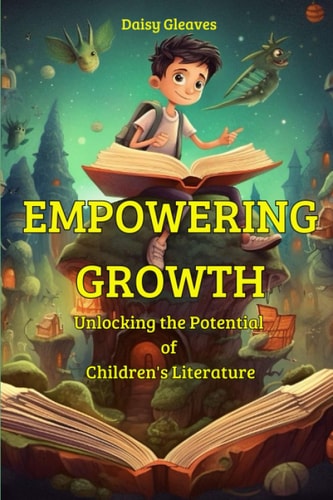 Empowering Growth Unlocking the Potential of Children's Literature