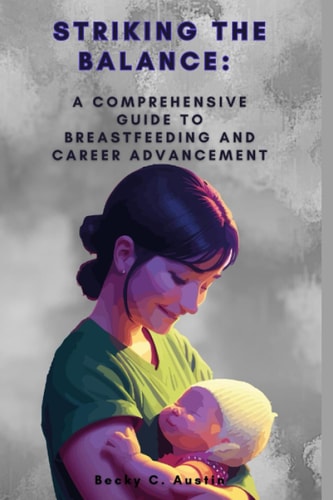 Striking the Balance A Comprehensive Guide to Breastfeeding and Career Advancement