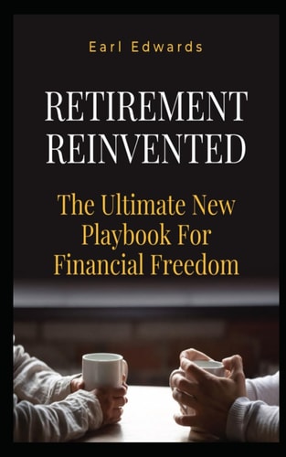 Retirement Reinvented The Ultimate New Playbook For Financial Freedom
