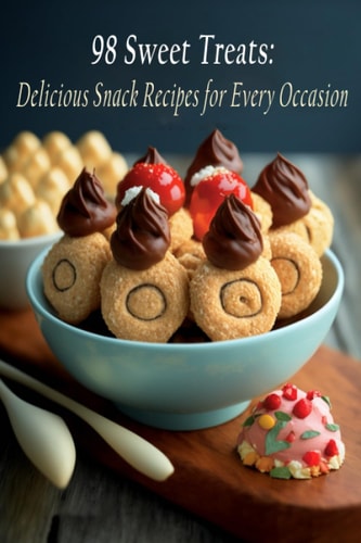 98 Sweet Treats Delicious Snack Recipes for Every Occasion