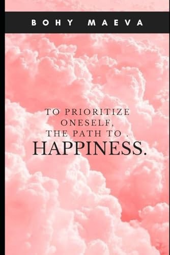 To Prioritize Oneself, the Path to Happiness. A Choice You Won't Regret !