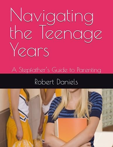 Navigating the Teenage Years A Stepfather's Guide to Parenting
