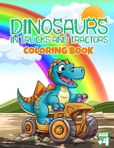 Dinosaurs in Trucks and Tractors Coloring Book