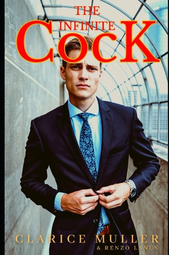 The Infinite Cock A Passionate and Wild Lover in Search of True Love. Do You Dare to Tame Him?