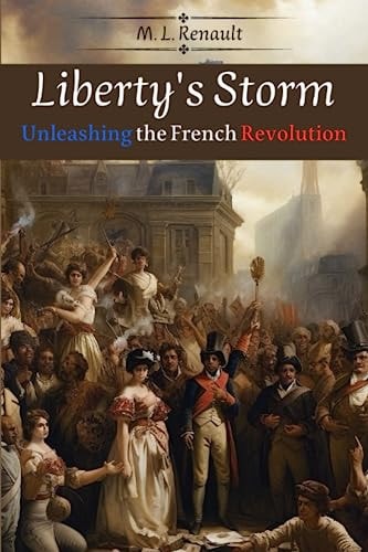 Liberty's Storm Unleashing the French Revolution