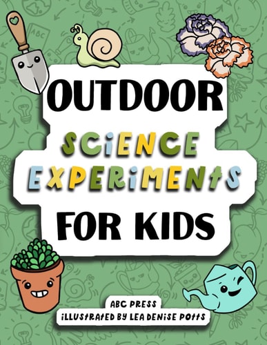 Outdoor Science Experiments For Kids : Fun Experiments Kids Can Do In the Garden!