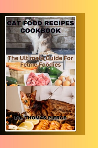 Cat Food Recipes Cookbook The Ultimate Guide For Feline Foodies