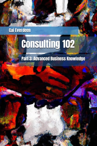 Consulting 102 Part 3: Advanced Business Knowledge