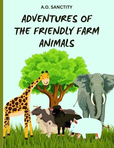 Adventures of the Friendly Farm Animals (A Story for the Kids) Join the Fun and Folic on the Farm!