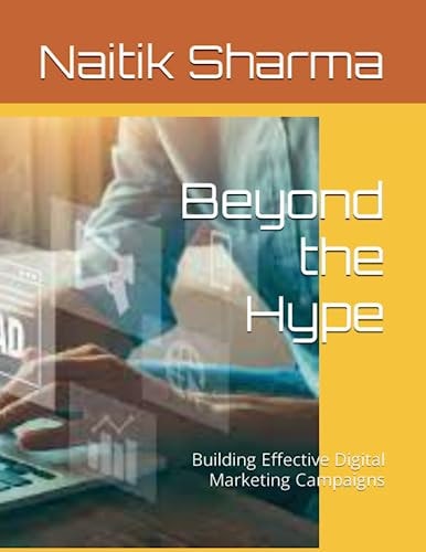 Beyond the Hype Building Effective Digital Marketing Campaigns