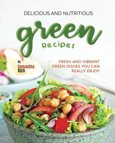 Delicious and Nutritious Green Recipes Fresh and Vibrant Green Dishes You Can Really Enjoy