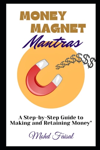 Money Magnet Mantras A Step-by-Step Guide to Making and Retaining Money