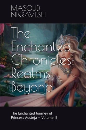 The Enchanted Chronicles Realms Beyond: The Enchanted Journey of Princess Austeja - Volume II