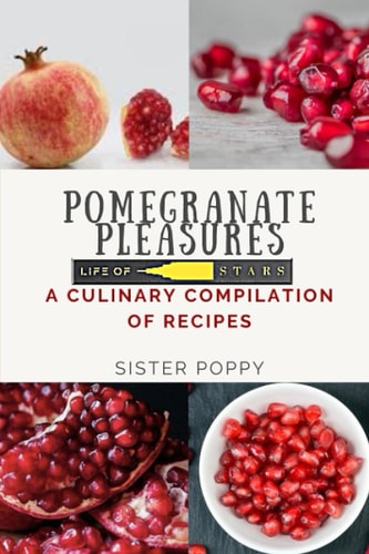 Pomegranate Pleasures A Culinary Compilation of Recipes