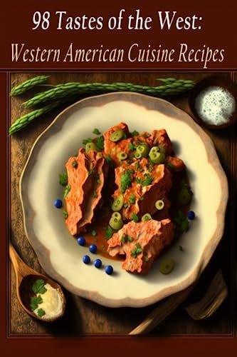 98 Tastes of the West Western American Cuisine Recipes